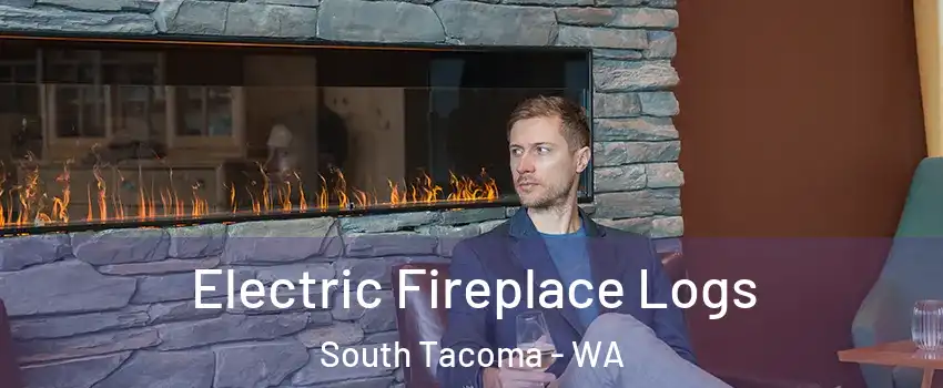 Electric Fireplace Logs South Tacoma - WA