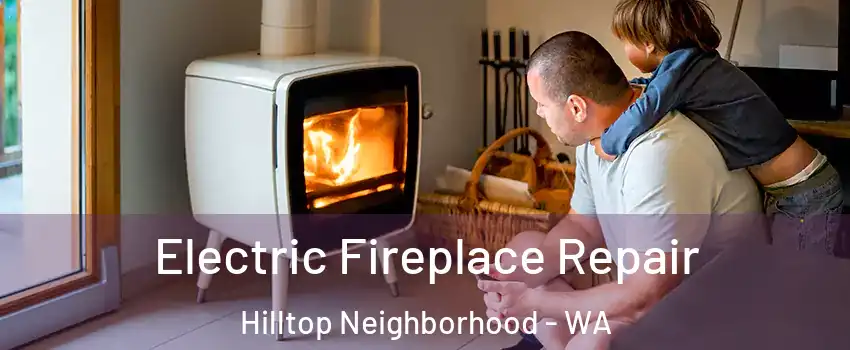 Electric Fireplace Repair Hilltop Neighborhood - WA