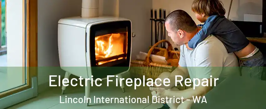 Electric Fireplace Repair Lincoln International District - WA