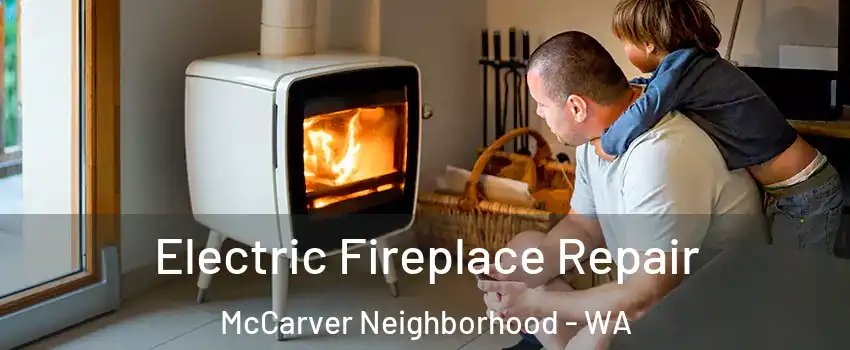 Electric Fireplace Repair McCarver Neighborhood - WA