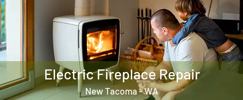 Electric Fireplace Repair New Tacoma - WA