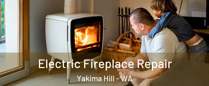 Electric Fireplace Repair Yakima Hill - WA