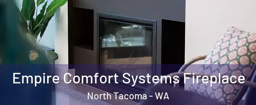 Empire Comfort Systems Fireplace North Tacoma - WA