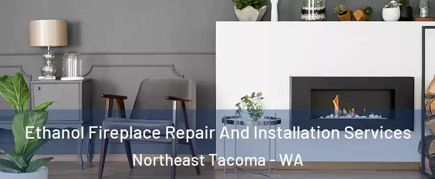 Ethanol Fireplace Repair And Installation Services Northeast Tacoma - WA