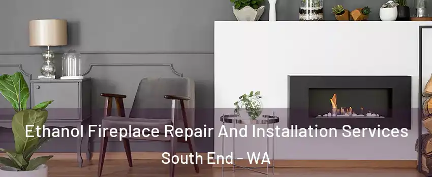 Ethanol Fireplace Repair And Installation Services South End - WA