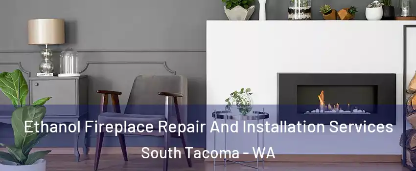 Ethanol Fireplace Repair And Installation Services South Tacoma - WA