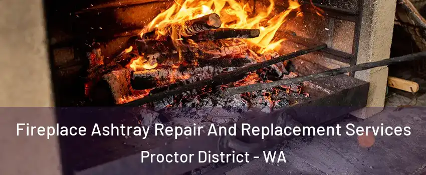 Fireplace Ashtray Repair And Replacement Services Proctor District - WA