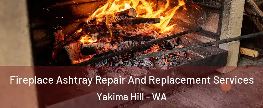 Fireplace Ashtray Repair And Replacement Services Yakima Hill - WA