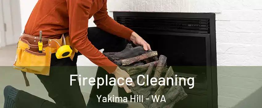 Fireplace Cleaning Yakima Hill - WA