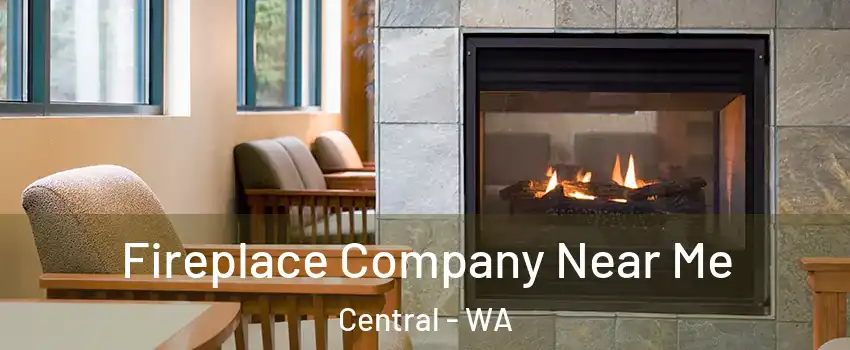 Fireplace Company Near Me Central - WA