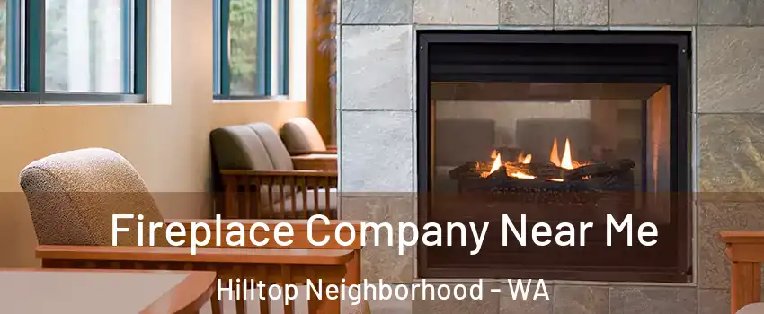 Fireplace Company Near Me Hilltop Neighborhood - WA