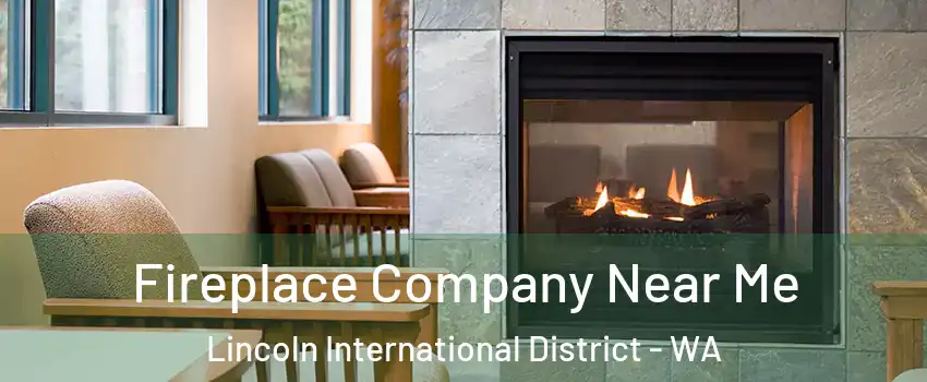 Fireplace Company Near Me Lincoln International District - WA