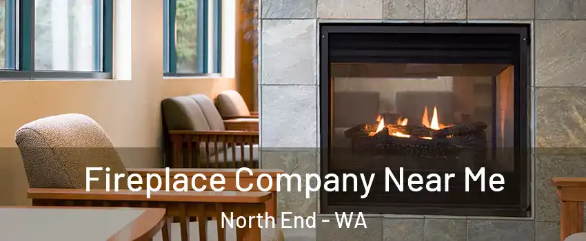 Fireplace Company Near Me North End - WA