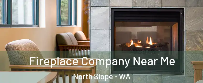 Fireplace Company Near Me North Slope - WA