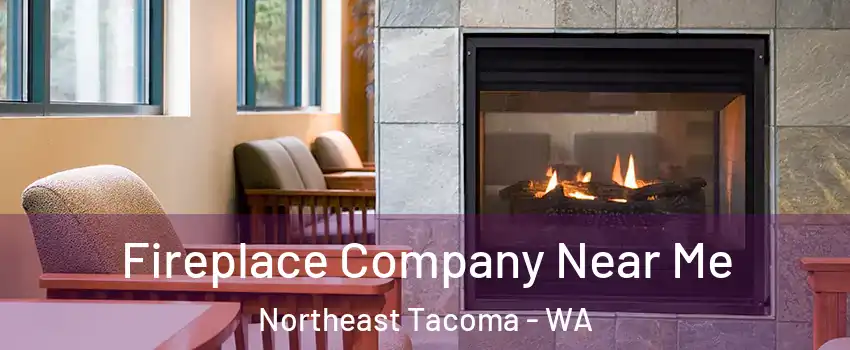 Fireplace Company Near Me Northeast Tacoma - WA