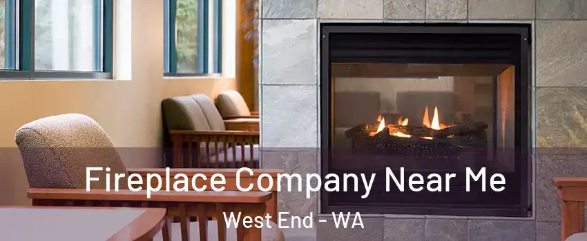 Fireplace Company Near Me West End - WA