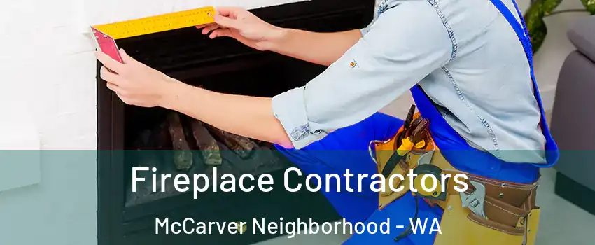 Fireplace Contractors McCarver Neighborhood - WA