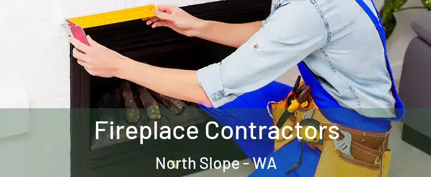 Fireplace Contractors North Slope - WA