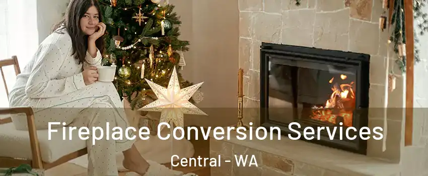 Fireplace Conversion Services Central - WA