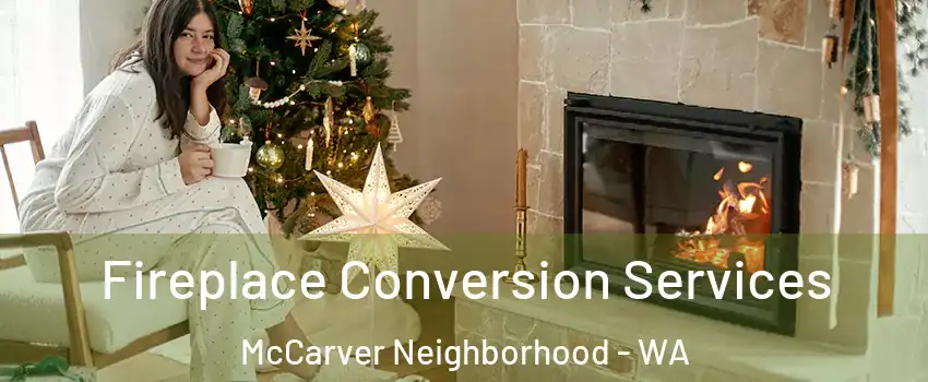 Fireplace Conversion Services McCarver Neighborhood - WA