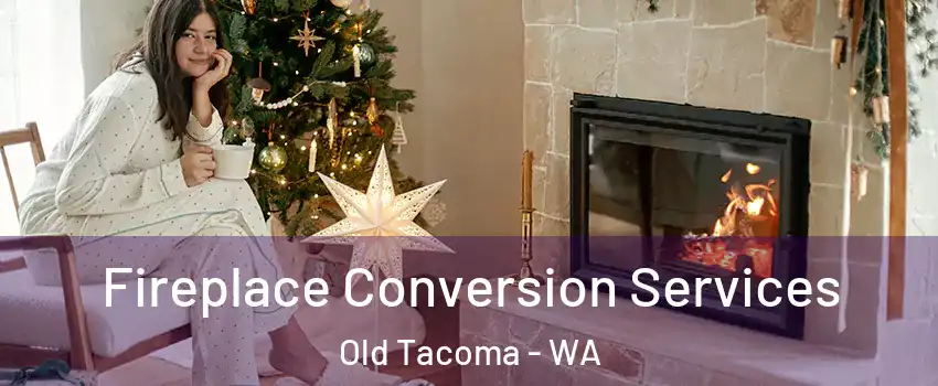 Fireplace Conversion Services Old Tacoma - WA