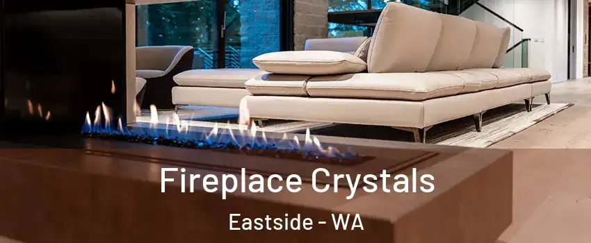 Fireplace Crystals Eastside - WA