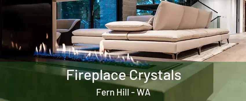 Fireplace Crystals Fern Hill - WA