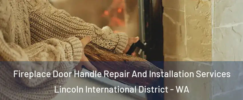 Fireplace Door Handle Repair And Installation Services Lincoln International District - WA