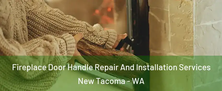 Fireplace Door Handle Repair And Installation Services New Tacoma - WA