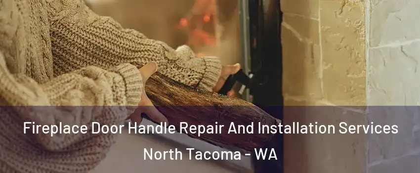 Fireplace Door Handle Repair And Installation Services North Tacoma - WA