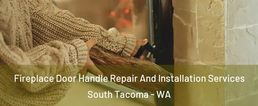 Fireplace Door Handle Repair And Installation Services South Tacoma - WA