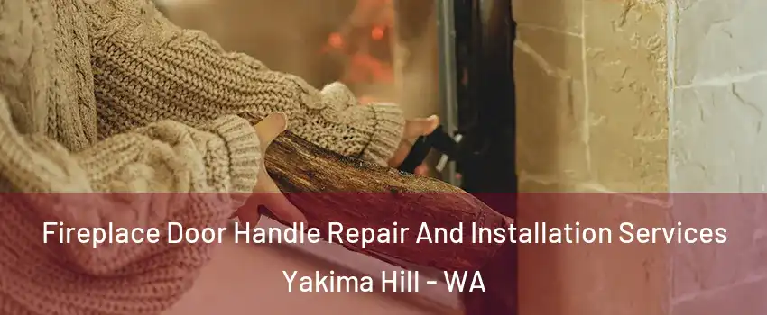 Fireplace Door Handle Repair And Installation Services Yakima Hill - WA