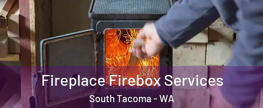 Fireplace Firebox Services South Tacoma - WA