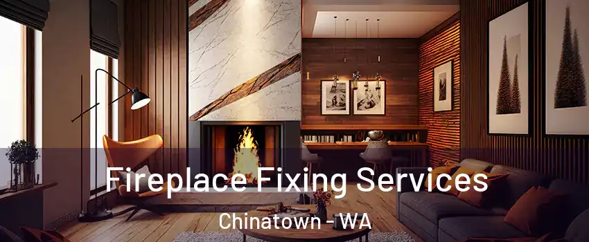 Fireplace Fixing Services Chinatown - WA