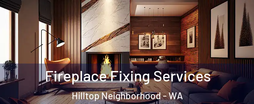 Fireplace Fixing Services Hilltop Neighborhood - WA