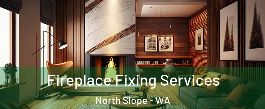 Fireplace Fixing Services North Slope - WA