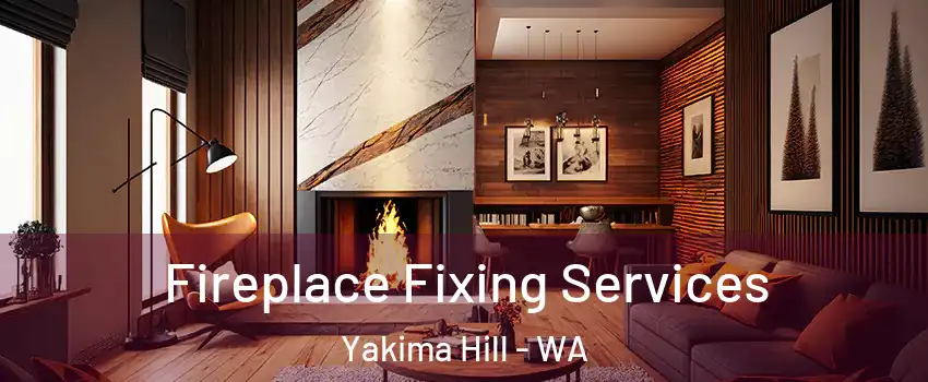 Fireplace Fixing Services Yakima Hill - WA