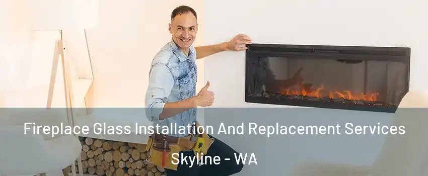 Fireplace Glass Installation And Replacement Services Skyline - WA