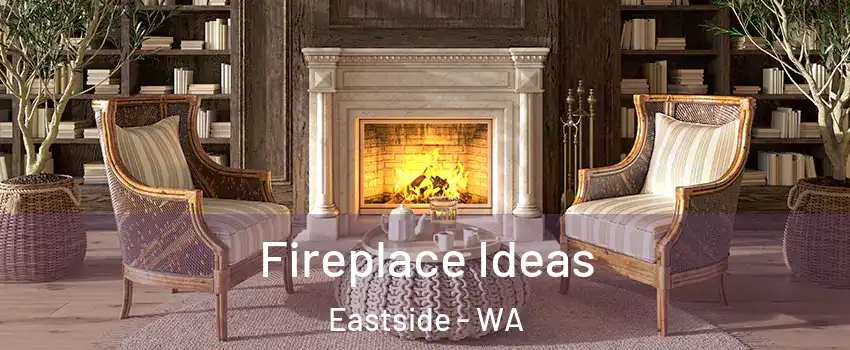 Fireplace Ideas Eastside - WA