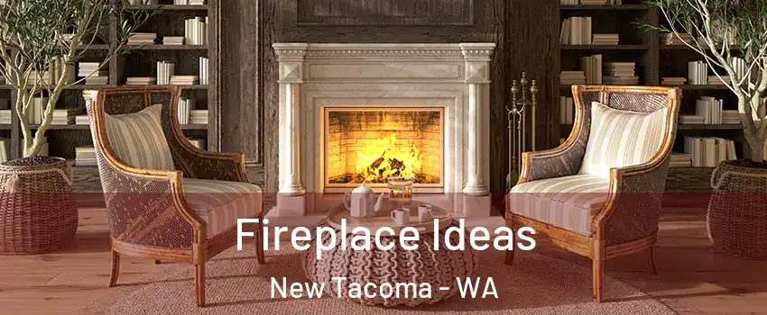 Fireplace Ideas New Tacoma - WA