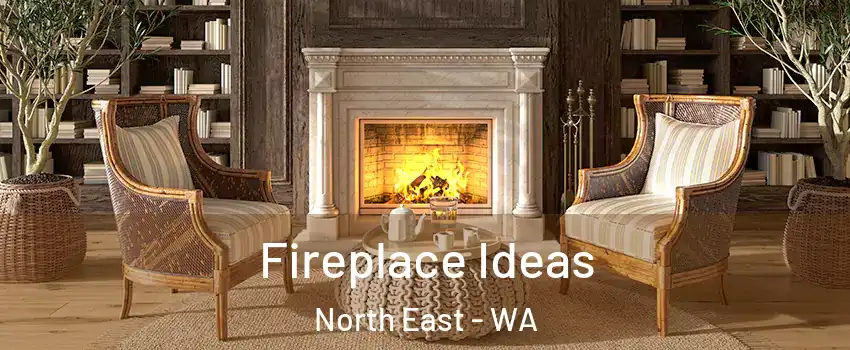 Fireplace Ideas North East - WA