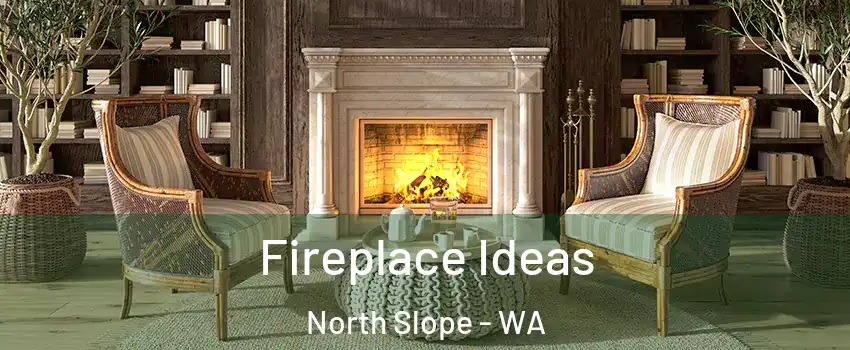 Fireplace Ideas North Slope - WA