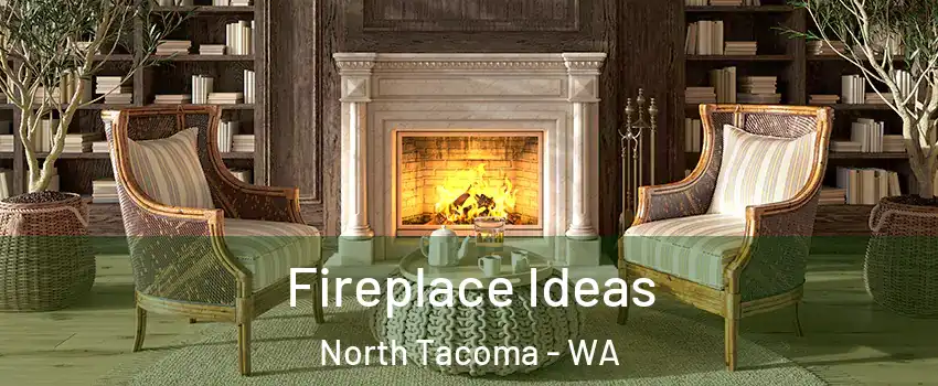 Fireplace Ideas North Tacoma - WA