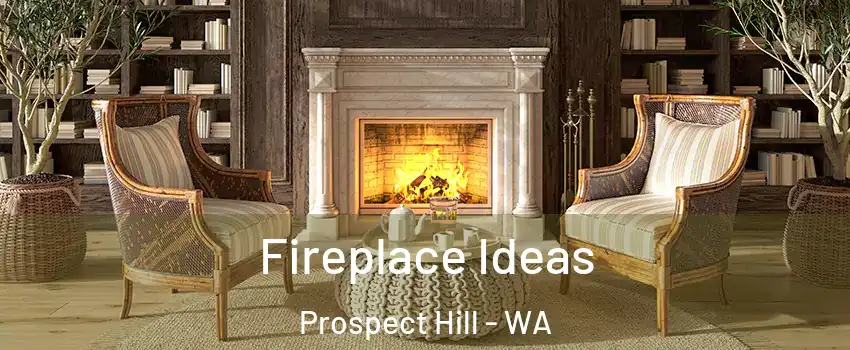 Fireplace Ideas Prospect Hill - WA