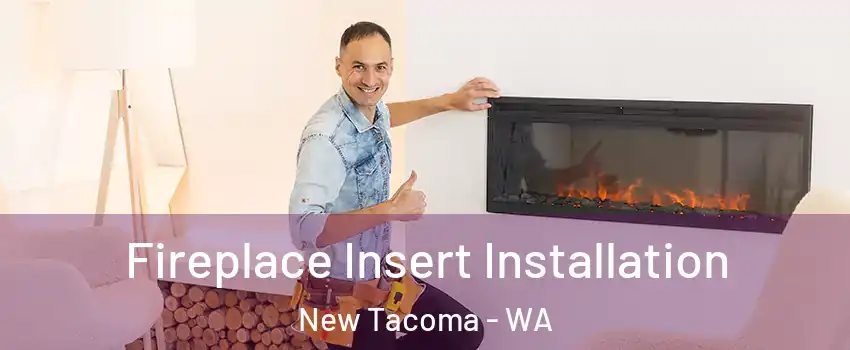 Fireplace Insert Installation New Tacoma - WA