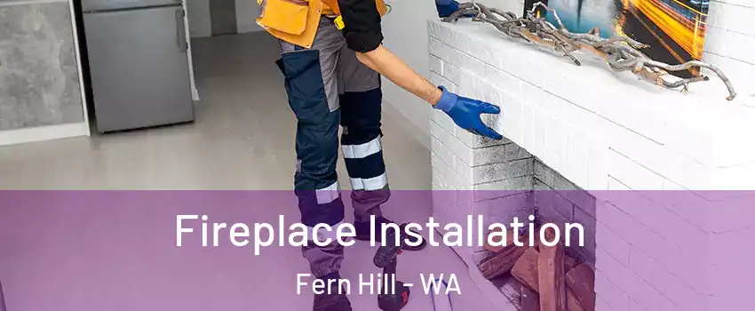 Fireplace Installation Fern Hill - WA