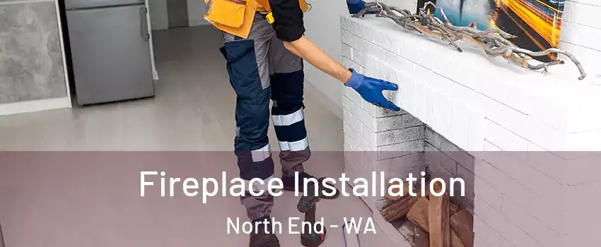 Fireplace Installation North End - WA