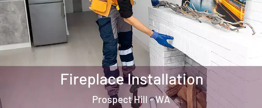 Fireplace Installation Prospect Hill - WA