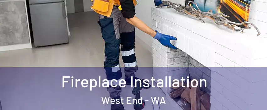 Fireplace Installation West End - WA