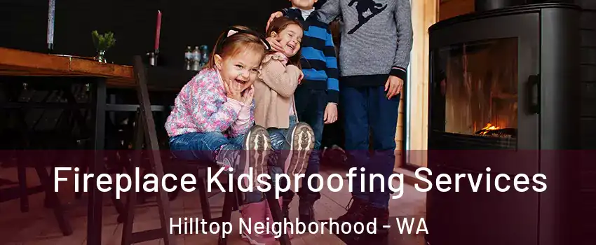 Fireplace Kidsproofing Services Hilltop Neighborhood - WA